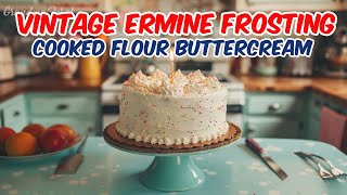 Vintage Ermine Frosting Recipe  Cooked Flour Buttercream Frosting [upl. by Klute]