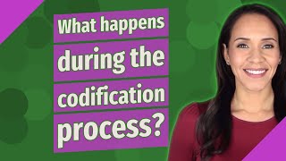 What happens during the codification process [upl. by Arres]