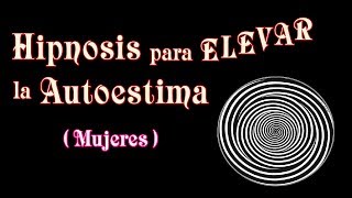 Hipnosis para elevar la Autoestima  Mejora la Seguridad y Confianza en ti misma Para mujeres [upl. by Magdala]