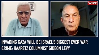 Invading Gaza Will Be Israel’s Biggest Ever War Crime Haaretz Columnist Gideon Levy [upl. by Elleirua59]