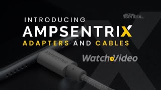 Introducing Ampsentrix Adapters and Cables [upl. by Noeht114]