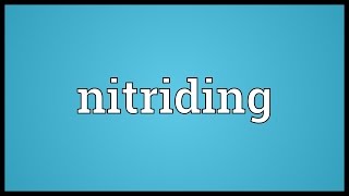 Nitriding Meaning [upl. by Bush601]