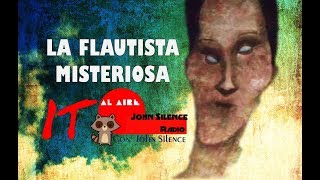 LA MUJER FLAUTISTA DE OJOS CHUECOS  IT 2017  John Silence Radio [upl. by Mateya]