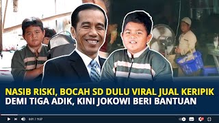 Nasib Riski Bocah SD Dulu Viral Banting Tulang Jual Keripik Biayai Tiga Adik Jokowi Beri Bantuan [upl. by Liman]