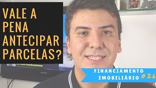 Vale a Pena Antecipar as Parcelas de Financiamento de um Imóvel  ProjetoCasaNova  26 [upl. by Eadrahs]