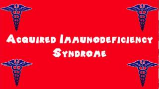 Pronounce Medical Words ― Acquired Immunodeficiency Syndrome [upl. by Rapsac]