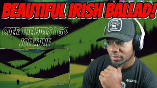 NEW IRISH BALLAD  Joe Kane  Over the Hills I Go  reaction [upl. by Cox]