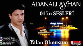 ADANALI AYHAN  YALAN OLMUŞUM [upl. by Ahsaetan]