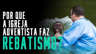 Fala sério pastor Por que a Igreja Adventista pratica o rebatismo [upl. by Ahtar363]