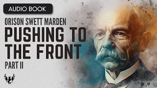 💥 ORISON SWETT MARDEN ❯ Pushing to the Front ❯ AUDIOBOOK Part 2 of 20 📚 [upl. by Ethben56]