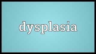 Dysplasia Meaning [upl. by Dielu]