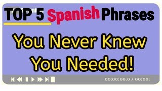 Learn Spanish TOP 5 Spanish Phrases You Never Knew You Needed [upl. by Bat138]