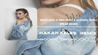 Sinan Akçıl amp İrem Derici amp Mustafa Ceceli  Efkar Gecesi Hakan Keleş Remix [upl. by Engelhart896]