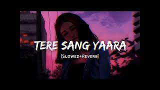 TERE SANG YAARA  slowed  reverbAtif Aslam lofi mix  Ishant amp slowed [upl. by Jilleen868]