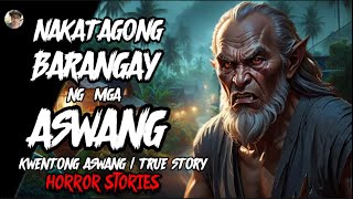 NAKATAGONG BARANGAY NG MGA ASWANG  KWENTONG ASWANG  TRUE STORY  Mga Kwento ni Ka Erik [upl. by Chrisoula382]