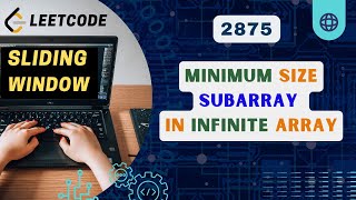 Minimum Size Subarray in Infinite Array  Leetcode 2875  Sliding Window  Contest 365 [upl. by Llyrpa]