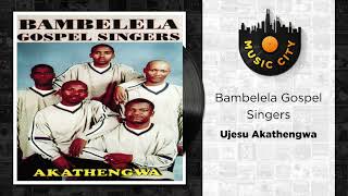 Bambelela Gospel Singers  Ujesu Akathengwa  Official Audio [upl. by Hahseram]