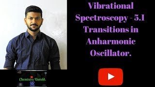 Vibrational Spectroscopy  51  Transitions in Anharmonic Oscillator [upl. by Raleigh]