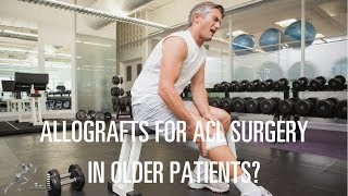 Should an older patient use an allograft for ACL surgery [upl. by Eniamsaj138]