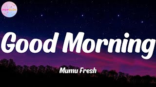 Good Morning  Mumu Fresh Lyrics [upl. by Ramo371]