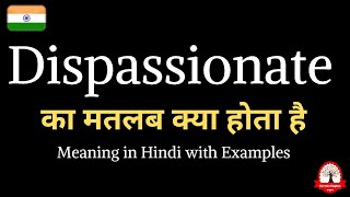 Dispassionate meaning in Hindi  Dispassionate ka kya matlab hota hai  Word meaning in Hindi [upl. by Mcgean]