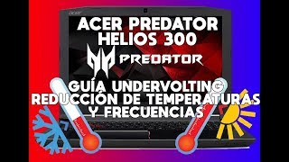 Acer Predator Helios 300  Guía Undervolting  Reducción de Temperaturas y Frecuencias [upl. by Harahs260]