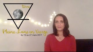 Énergies astrologiques du 12 au 27 mars 2017 Pleine Lune Vierge [upl. by Nnylyma]