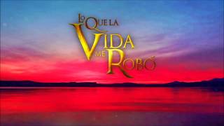 Lo Que La Vida Me Robo  Soundtrack 3 [upl. by Siuqcram2]