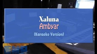 Xaluna  Ambyar KARAOKE TANPA VOCAL [upl. by Buseck]