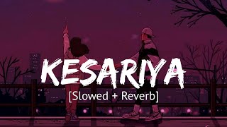 Kesariya Slowed  Reverb Arijit Singh  Brahmastra [upl. by Annadal]