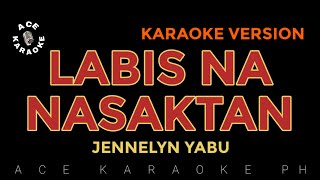 LABIS NA NASAKTAN Jennelyn Yabu  Karaoke Version [upl. by Aelhsa]