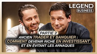 ANCIEN TRADER ET BANQUIER Part 2 COMMENT DEVENIR RICHE EN INVESTISSANT ET EN ÉVITANT LES ARNAQUES [upl. by Engdahl516]