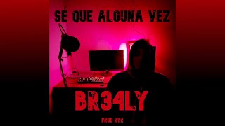 Br34ly  Sé Que Alguna Vez Prod RyR [upl. by Pearlman]