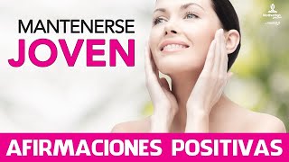 Como MANTENERME JOVEN 😀 con AFIRMACIONES POSITIVAS  SENTIRME JOVEN 🥰 Motivacion Online [upl. by Bernetta]