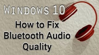 How to Fix Bluetooth Audio Quality  Windows 10 Tutorial [upl. by Nnawaj]