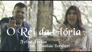 O hino dos congressos 2019  Felipe Farkas amp Vanilda Bordieri  O Rei da Glória [upl. by Leyla]