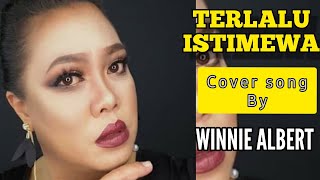 TERLALU ISTIMEWA cover song by WINNIE ALBERT [upl. by Rahr]