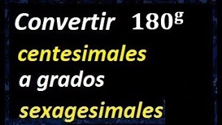 convertir 180 grados Centesimales a sexagesimales [upl. by Aronid]