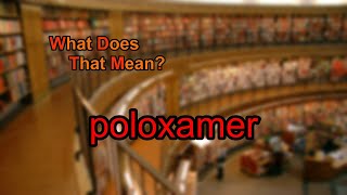 What does poloxamer mean [upl. by Nessi]