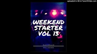 DJ Chello  Weekend Starter Vol13 [upl. by Nivat]