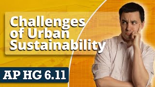 Challenges of Urban Sustainability AP Human Geography Unit 6 Topic 11 [upl. by Ecinhoj]