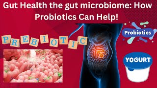 Gut Health the gut microbiome How Probiotics Can Help [upl. by Nica]