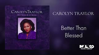 Carolyn Traylor  Better Than Blessed [upl. by Revkah]