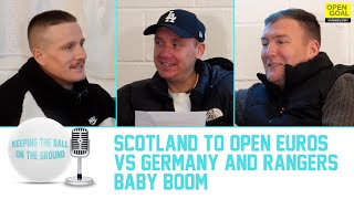 SCOTLAND TO OPEN EUROS vs GERMANY amp RANGERS BABY BOOM  Keeping The Ball On The Ground [upl. by Nyrb]