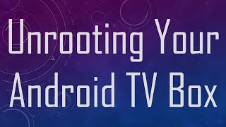 Unrooting Your Android TV Box [upl. by Iam]