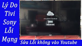 Lý Do Tivi Smart sony không vào được mạng Lỗi youtube 2020 [upl. by Weight]