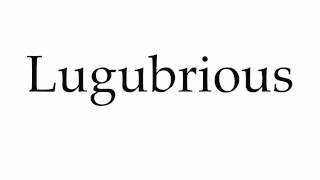 How to Pronounce Lugubrious [upl. by Tompkins]