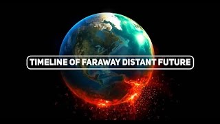 Timeline of Faraway Distant Future  The End of EarthThe End of The Universe [upl. by Einna147]