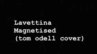 LaVettina  Magnetised  Tom Odell cover [upl. by Annat]