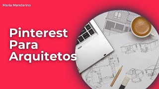 Pinterest para Arquitetos Como Maximizar o Potencial do Perfil [upl. by Tavy820]